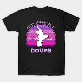 Easily Distracted By Doves T-Shirt